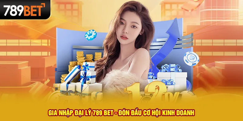 Gia Nhập Đại Lý 789 BET - Đón Đầu Cơ Hội Kinh Doanh