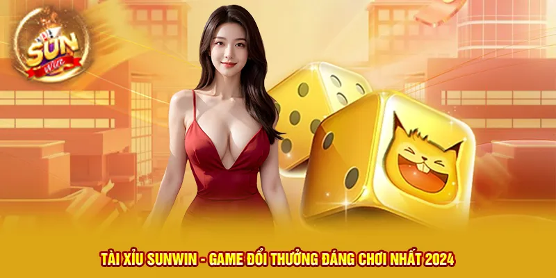 Tài Xỉu Sunwin - Game Đổi Thưởng Đáng Chơi Nhất 2024