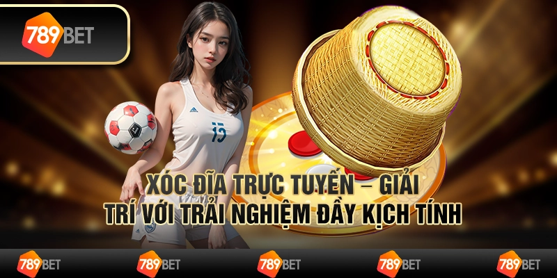 Xóc đĩa trực tuyến – giải trí với trải nghiệm đầy kịch tính
