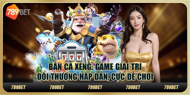 Bắn cá xèng: Game giải trí đổi thưởng hấp dẫn, cực dễ chơi