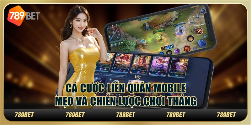 Cá cược Liên Quân Mobile: Mẹo và chiến lược chơi thắng