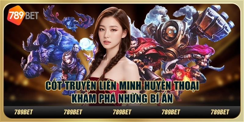 Cốt Truyện Liên Minh Huyền Thoại: Khám Phá Những Bí Ẩn