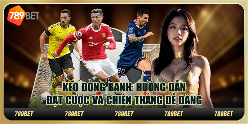 Kèo đồng banh: Hướng dẫn đặt cược và chiến thắng dễ dàng