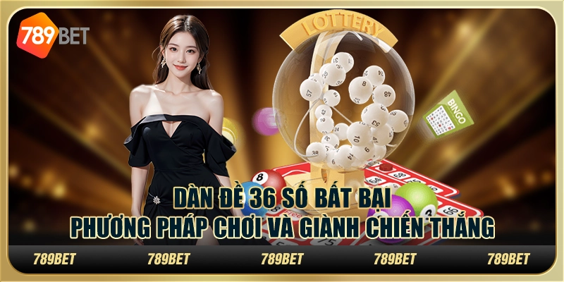 Dàn đề 36 số bất bại: phương pháp chơi và giành chiến thắng 7 Dàn đề 36 số bất bại: phương pháp chơi và giành chiến thắng
