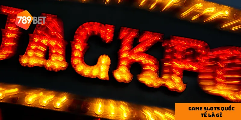 3 thể loại Game slots quốc tế phổ biến
