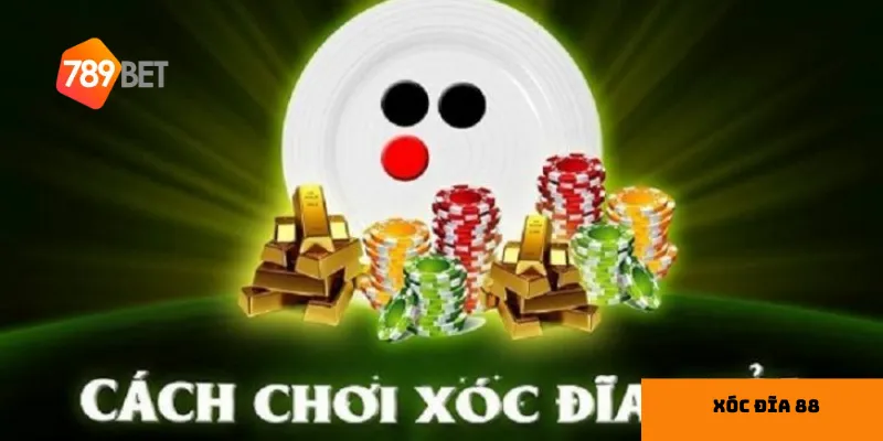 Cách chơi Xóc đĩa 88 hiệu quả từ cao thủ
