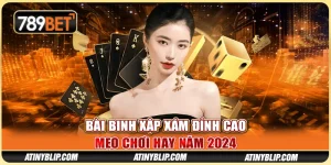 Bài Binh Xập Xám Đỉnh Cao 789BET - Mẹo Chơi Hay Năm 2024