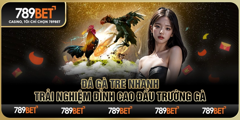 Đá Gà Tre Nhanh – Trải Nghiệm Đỉnh Cao Đấu Trường Gà