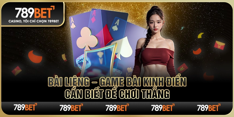 Bài Liêng – Game Bài Kinh Điển Cần Biết Để Chơi Thắng
