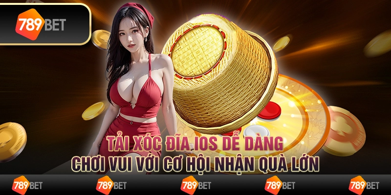 Tải xóc đĩa iOS dễ dàng, chơi vui với cơ hội nhận quà lớn