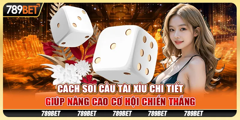Cách soi cầu tài xỉu chi tiết, giúp nâng cao cơ hội chiến thắng
