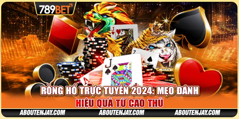 Rồng Hổ Trực Tuyến 2024: Mẹo Đánh Hiệu Quả Từ Cao Thủ 1 Rồng Hổ Trực Tuyến 2024: Mẹo Đánh Hiệu Quả Từ Cao Thủ