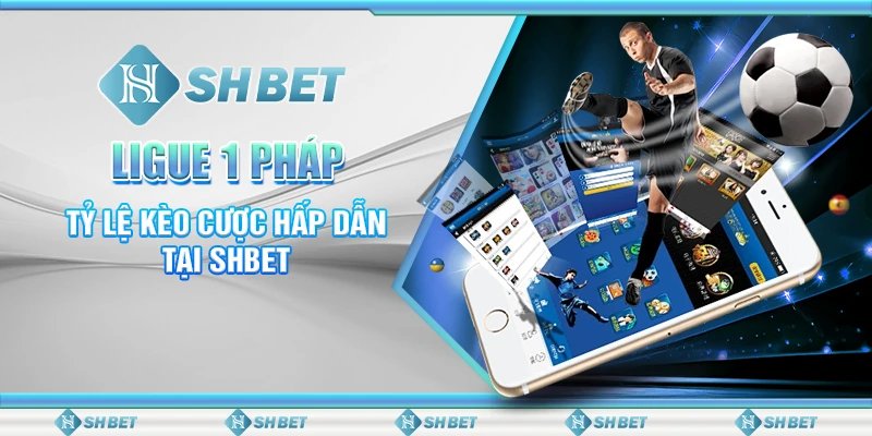 Ligue 1 Pháp - Tỷ Lệ Kèo Cược Hấp Dẫn Tại SHBET 1 3 ligue 1 phap ty le keo cuoc hap dan tai shbet