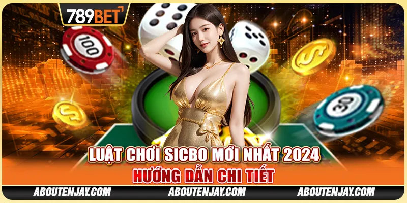 Luật Chơi Sicbo Mới Nhất 2024: Hướng Dẫn Chi Tiết Từ A - Z