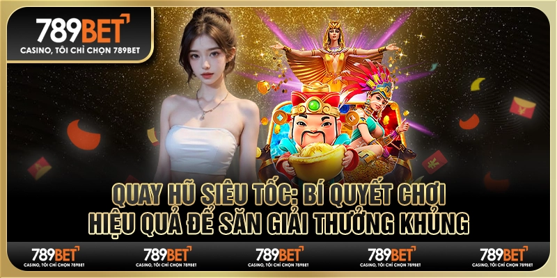 Quay hũ siêu tốc: Bí quyết chơi hiệu quả để săn giải thưởng khủng 1 Quay hũ siêu tốc: Bí quyết chơi hiệu quả để săn giải thưởng khủng