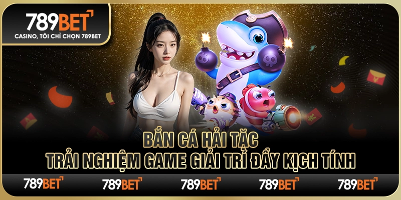 Bắn Cá Hải Tặc – Trải Nghiệm Game Giải Trí Đầy Kịch Tính