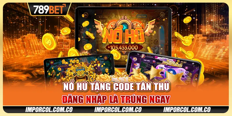 Nổ Hũ Tặng Code Tân Thủ - Đăng Nhập 789BET Là Trúng Ngay