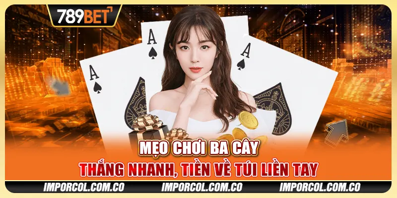 Mẹo Chơi Ba Cây - Thắng Nhanh, Tiền Về Túi Liền Tay