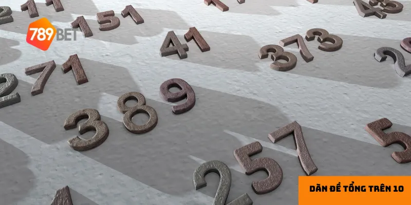 Dàn đề tổng trên 10 mang lại cơ hội lớn và phù hợp với nhiều đối tượng người chơi.
