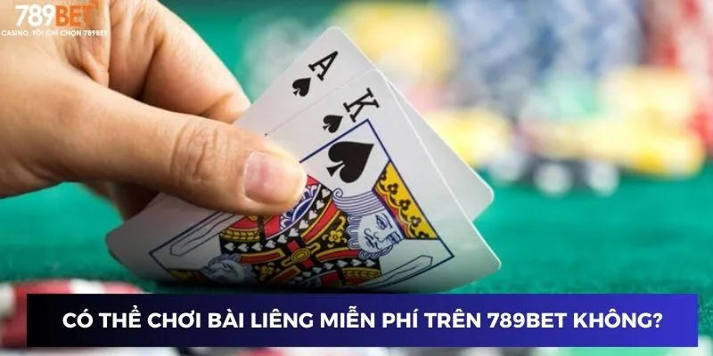 Có thể chơi bài Liêng miễn phí trên 789BET không?