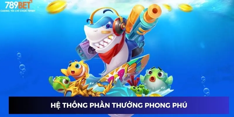 Hệ thống phần thưởng phong phú