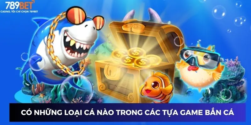 Có những loại cá nào trong các tựa game bắn cá miễn phí?