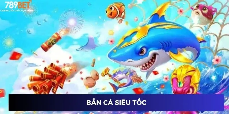 Bắn cá siêu tốc