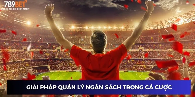 Giải pháp quản lý ngân sách trong cá cược
