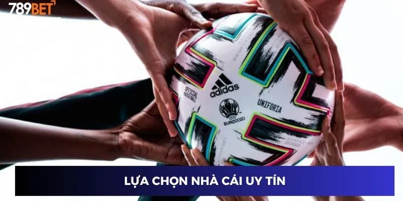 Lựa chọn nhà cái uy tín