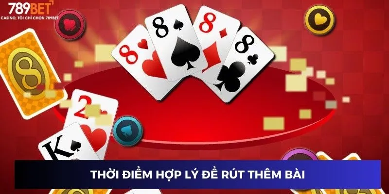 Thời điểm hợp lý để rút thêm bài