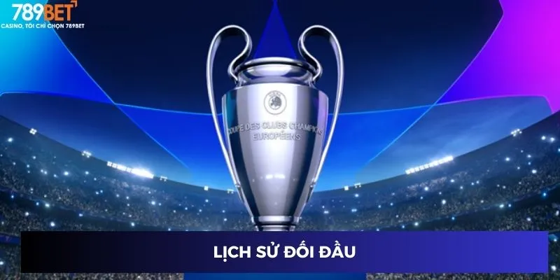 Dự Đoán Kèo Cúp C1 - Bùng Nổ Mùa Giải Cùng 789BET 2 Lịch sử đối đầu