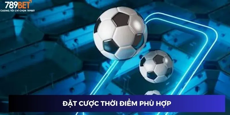 Đặt cược thời điểm phù hợp