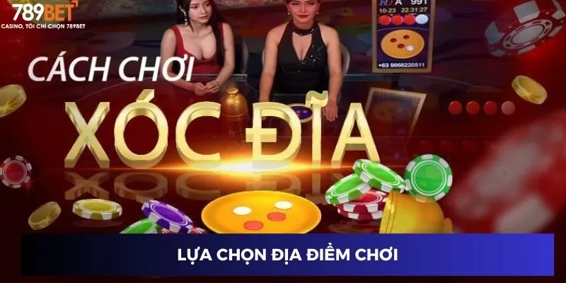 Kinh Nghiệm Chơi Xóc Đĩa – Bí Quyết Giúp Bạn Thắng Đều Đặn 2 Lựa chọn địa điểm chơi