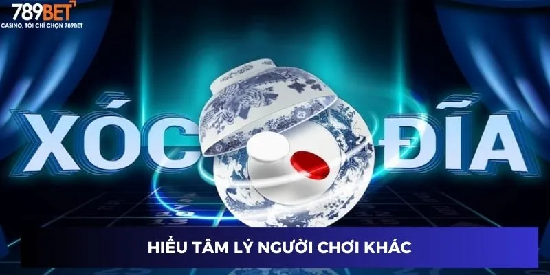 Kinh Nghiệm Chơi Xóc Đĩa – Bí Quyết Giúp Bạn Thắng Đều Đặn 4 Hiểu tâm lý người chơi khác