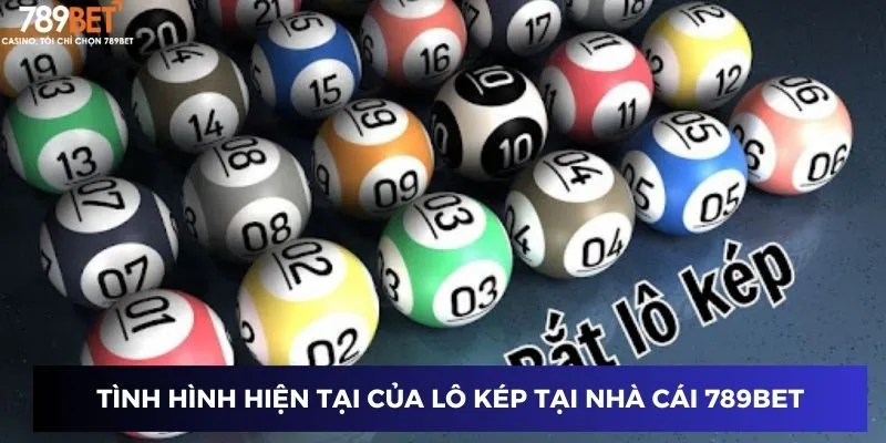 Tình hình hiện tại của lô kép tại nhà cái 789BET