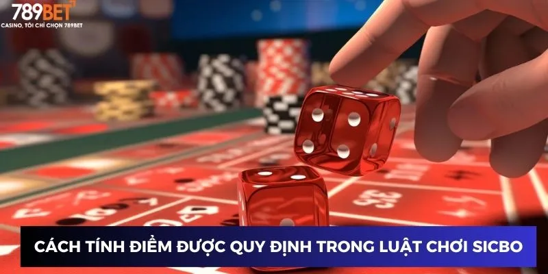 Cách tính điểm được quy định trong luật chơi sicbo