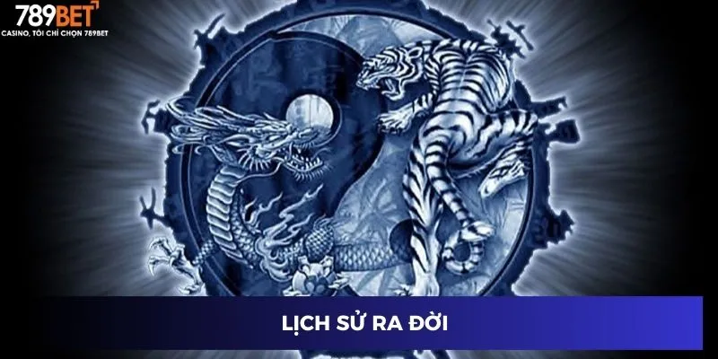 Rồng Hổ Trực Tuyến 2024: Mẹo Đánh Hiệu Quả Từ Cao Thủ 2 Lịch sử ra đời