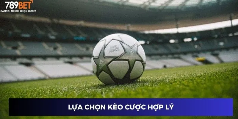Lựa chọn kèo cược hợp lý
