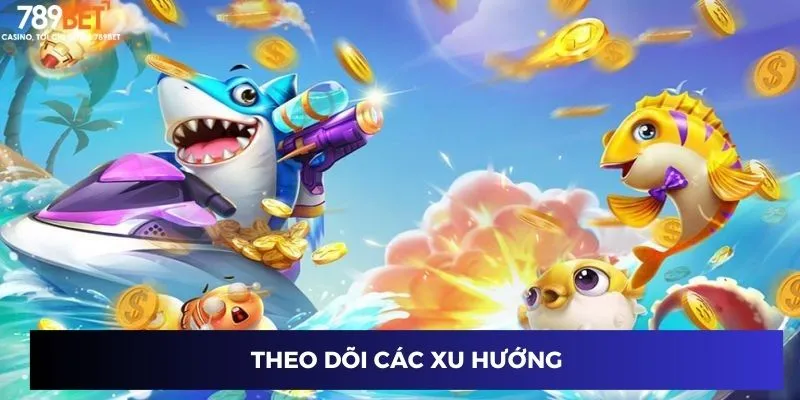 Theo dõi các xu hướng