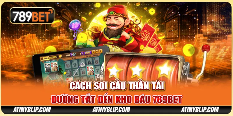 Cách Soi Cầu Thần Tài - Đường Tắt Đến Kho Báu 789BET