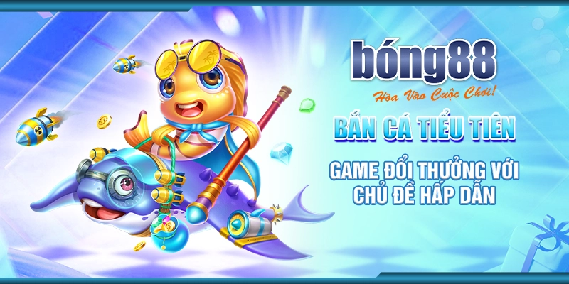 11 ban ca tieu tien game doi thuong voi chu de hap dan