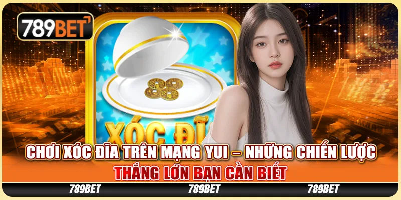 Chơi Xóc Đĩa Trên Mạng Yui – Những Chiến Lược Thắng Lớn Bạn Cần Biết