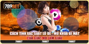 Cách Tính Xác Suất Lô Đề - Mở Khóa Bí Mật Giấc Mơ Làm Giàu