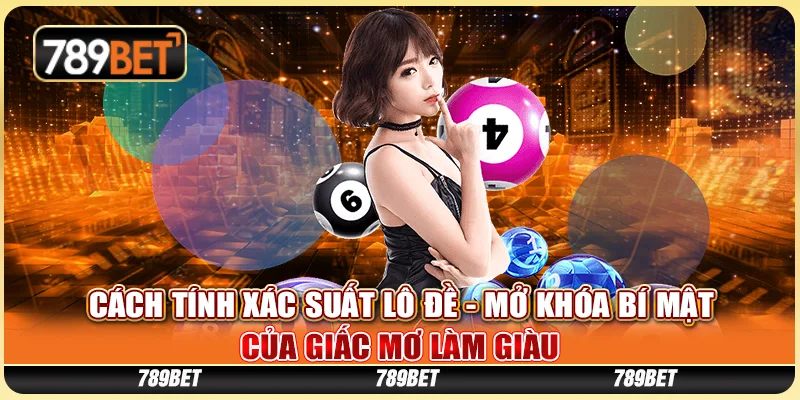 Cách Tính Xác Suất Lô Đề - Mở Khóa Bí Mật Giấc Mơ Làm Giàu