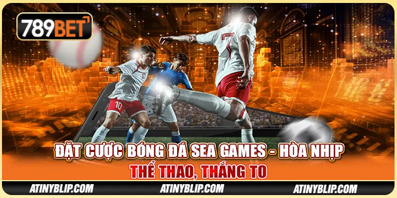 Đặt Cược Bóng Đá SEA Games - Hòa Nhịp Thể Thao, Thắng To