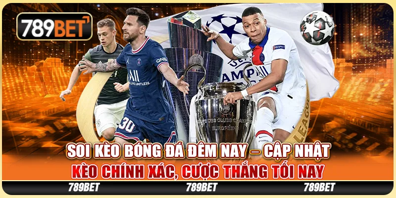 Soi Kèo Bóng Đá Đêm Nay – Cập Nhật Kèo Chuẩn, Cược Thắng Dễ Dàng