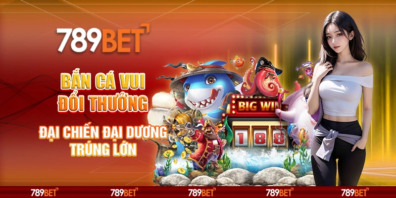 Bắn Cá Vui Đổi Thưởng - Đại Chiến Đại Dương Trúng Lớn