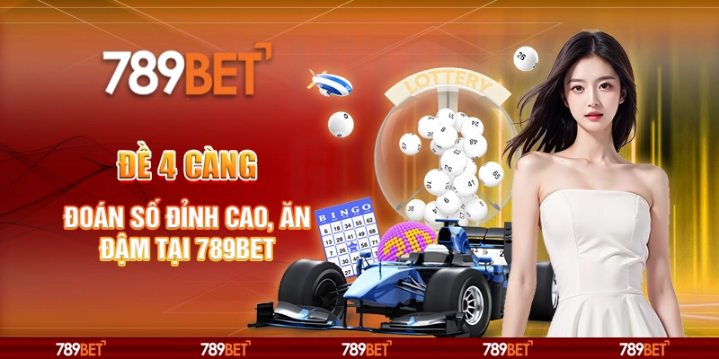 Đề 4 Càng - Đoán Số Đỉnh Cao, Ăn Đậm Tại 789BET