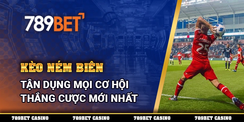Kèo Ném Biên - Tận Dụng Mọi Cơ Hội Thắng Cược Mới Nhất