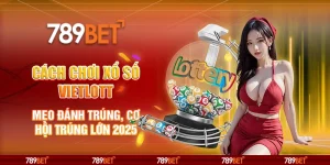 Cách Chơi Xổ Số Vietlott – Mẹo Đánh Trúng, Cơ Hội Trúng Lớn 2025